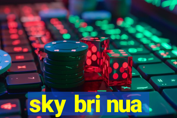 sky bri nua